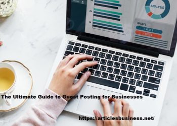 The Ultimate Guide to Guest Posting for Businesses